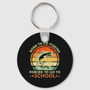 Born To Go Fishing Forced School Funny Men Women K Key Ring