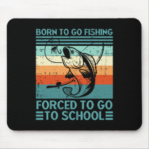 Born To Go Fishing Forced School Funny Men Women K Mouse Pad