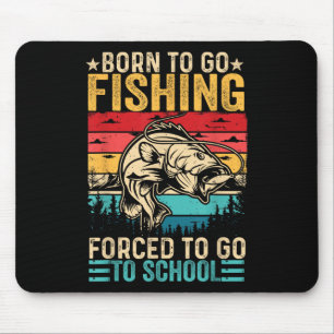 Born To Go Fishing Forced School Funny Men Women K Mouse Pad