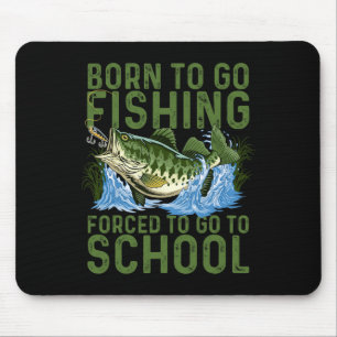 Born To Go Fishing Forced School Funny Men Women K Mouse Pad