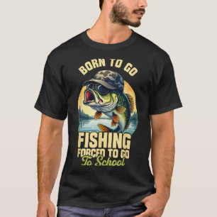 Born To Go Fishing Forced School Funny Men Women K T-Shirt