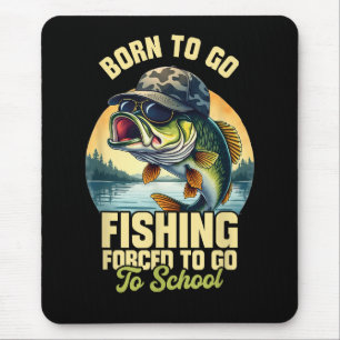 Born to Go Fishing Forced School Funny Mouse Pad