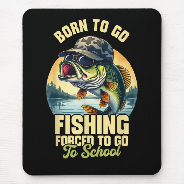 Born to Go Fishing Forced School Funny Mouse Pad (Front)