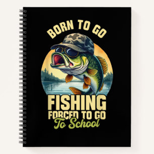 Born to Go Fishing Forced School Funny Notebook