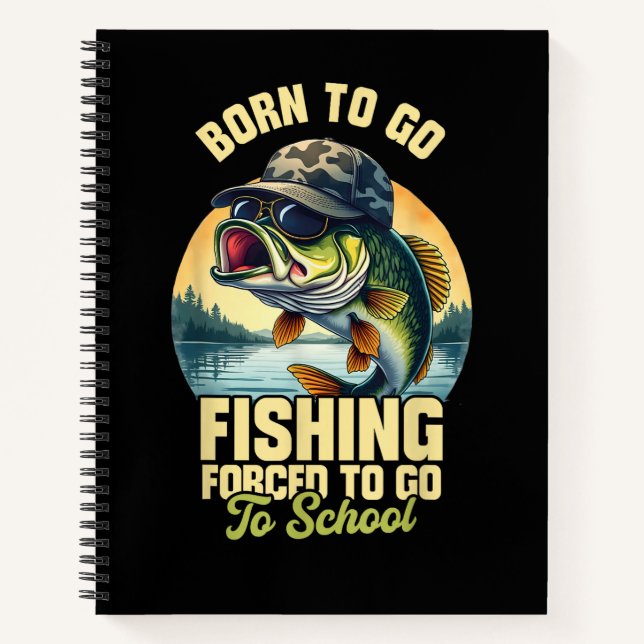 Born to Go Fishing Forced School Funny Notebook (Front)