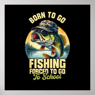 Born to Go Fishing Forced School Funny Poster