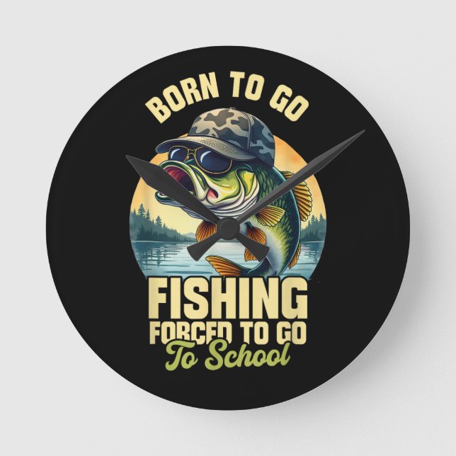 Born to Go Fishing Forced School Funny Round Clock (Front)