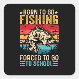 Born to Go Fishing Forced School Funny Square Sticker