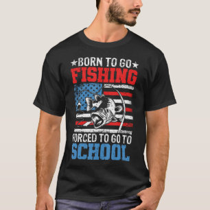 Born To Go Fishing Forced School Funny T-Shirt
