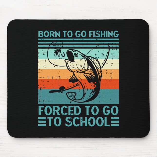 Born To Go Fishing Forced School  Mouse Pad (Front)