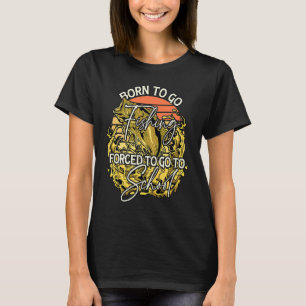Born To Go Fishing Forced To Go To School 2 T-Shirt