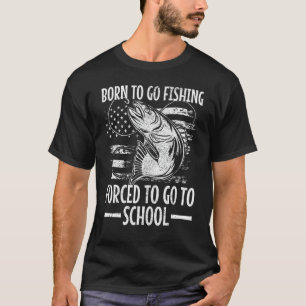 Born To Go Fishing Forced To Go To School Bass Fis T-Shirt