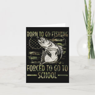 Born To Go Fishing Forced To Go To School Camo Us Card