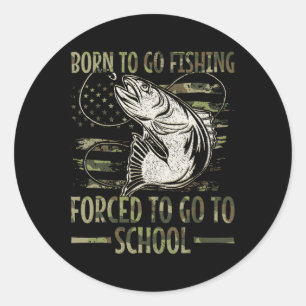 Born To Go Fishing Forced To Go To School Camo Us Classic Round Sticker