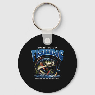 Born To Go Fishing Forced To Go To School Funny Da Key Ring