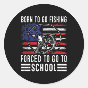 Born To Go Fishing Forced To Go To School Funny Fi Classic Round Sticker