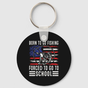 Born To Go Fishing Forced To Go To School Funny Fi Key Ring