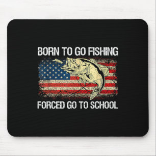 Born To Go Fishing Forced To Go To School Funny Fi Mouse Pad