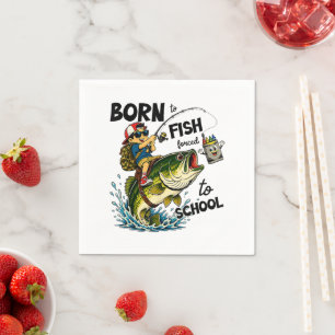 Born to Go Fishing Forced to Go to School Napkin