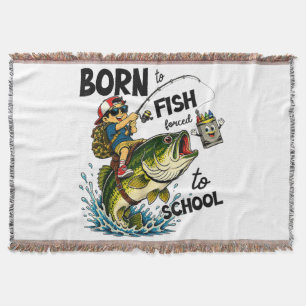 Born to Go Fishing Forced to Go to School Throw Blanket