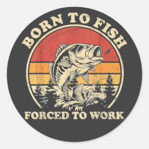Born to Go Fishing Forced to Work Retro Fish Lover Classic Round Sticker