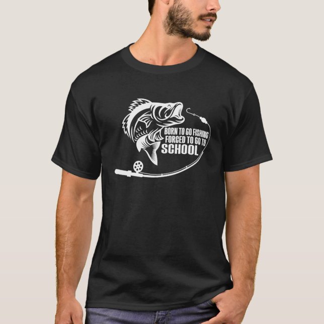 Born to go fishing Funny Bass Fishing Fisherman T-Shirt (Front)