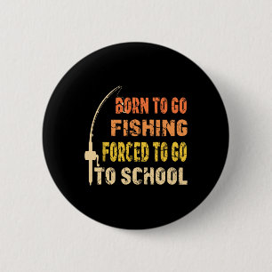 Born To Go Fishing Funny Fisherman Clothes  6 Cm Round Badge
