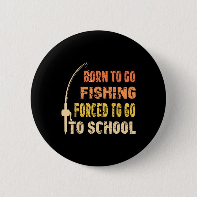 Born To Go Fishing Funny Fisherman Clothes  6 Cm Round Badge (Front)
