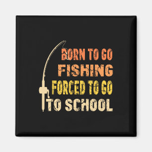 Born To Go Fishing Funny Fisherman Clothes Magnet
