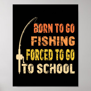 Born To Go Fishing Funny Fisherman Clothes  Poster