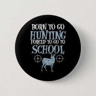 Born To Go Hunting Forced School Funny Hunter Boys 6 Cm Round Badge