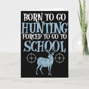 Born To Go Hunting Forced School Funny Hunter Boys Card