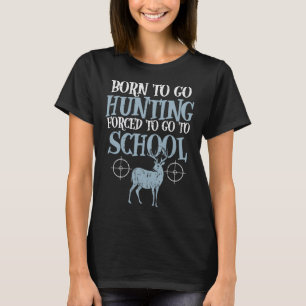 Born To Go Hunting Forced School Funny Hunter Boys T-Shirt