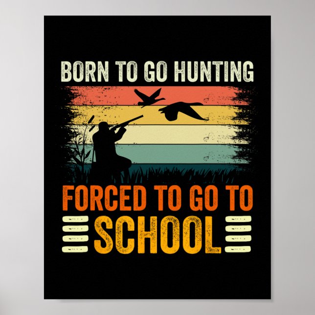 Born To Go Hunting Forced School Women Men Kids 1  Poster (Front)