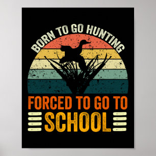 Born To Go Hunting Forced School Women Men Kids 2 Poster