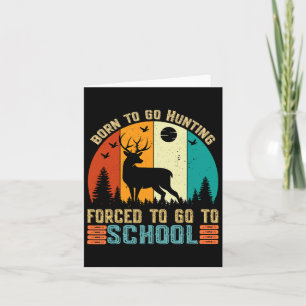 Born To Go Hunting Forced School Women Men Kids Card