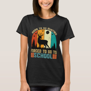 Born To Go Hunting Forced School Women Men Kids T-Shirt