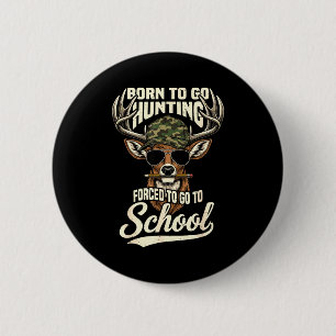 Born To Go Hunting Forced To Go Back To School Cam 6 Cm Round Badge