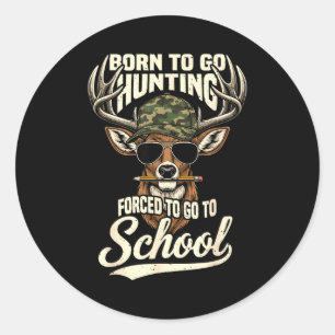 Born To Go Hunting Forced To Go Back To School Cam Classic Round Sticker