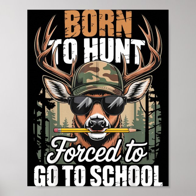 Born To Go Hunting Forced To Go To School Deer Boy Poster (Front)
