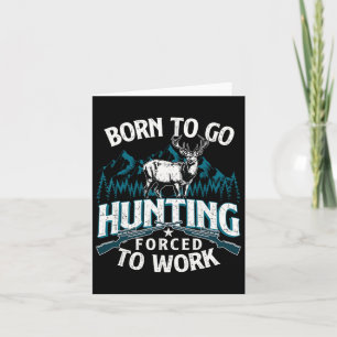 Born To Go Hunting Forced To Work - Deer Hunter An Card