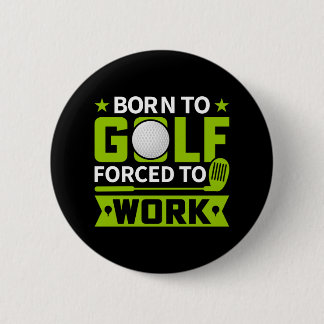 born to golf but forced to work 6 cm round badge