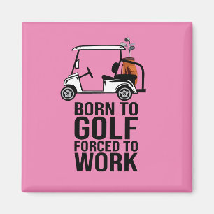Born to Golf Force to Work  Magnet