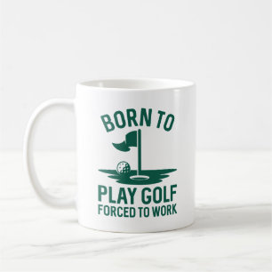 Born To Golf Forced To Work Coffee Mug