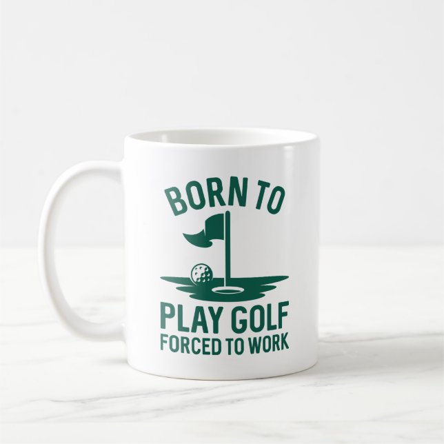 Born To Golf Forced To Work Coffee Mug (Left)