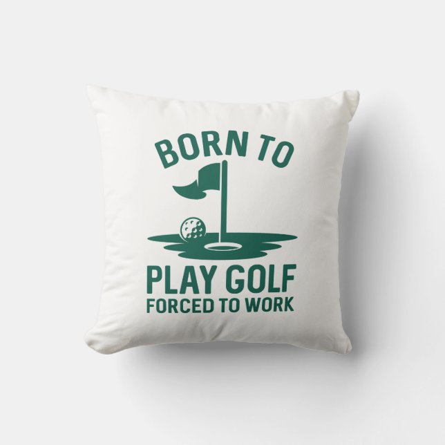 Born To Golf Forced To Work Cushion (Front)