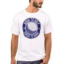 Born to Golf Forced to Work Funny Golf Gift Men