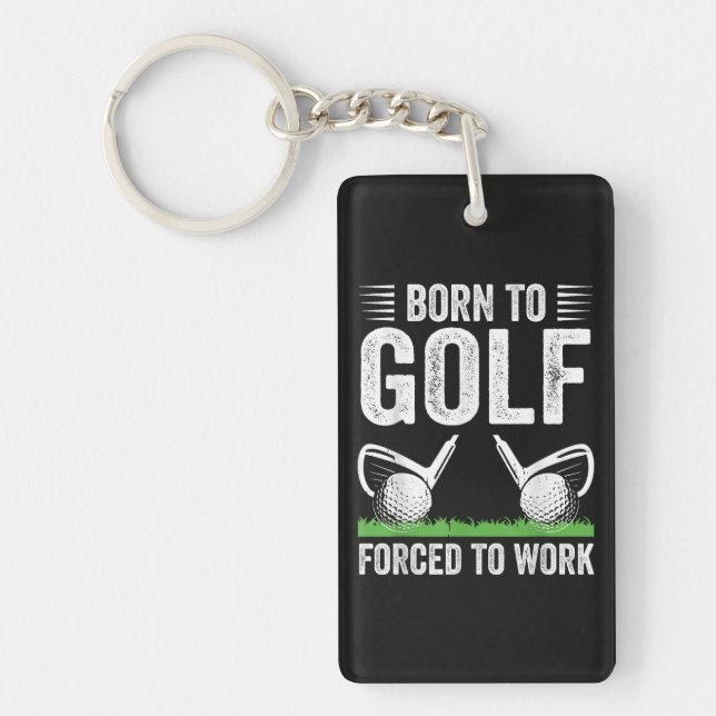 Born To Golf Forced To Work Funny Golfer Quote Key Ring (Front)
