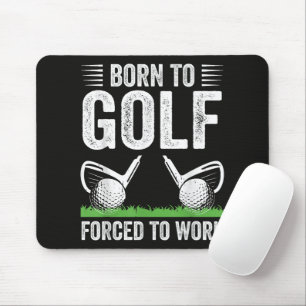 Born To Golf Forced To Work Funny Golfer Quote Mouse Pad