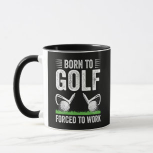 Born To Golf Forced To Work Funny Golfer Quote Mug